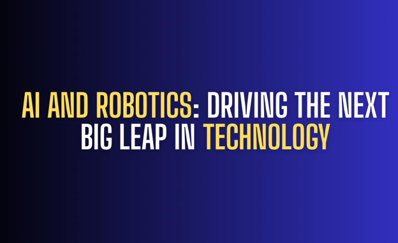 AI and Robotics: Driving the Next Big Leap in Technology