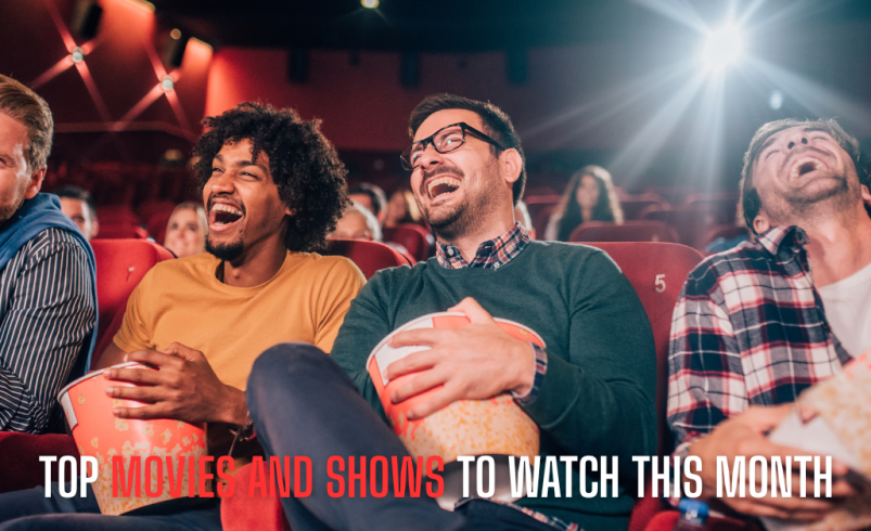 Top Movies and Shows to Watch This Month